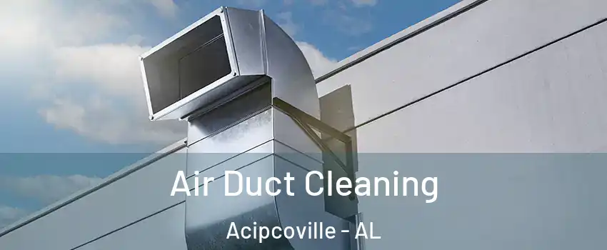 Air Duct Cleaning Acipcoville - AL