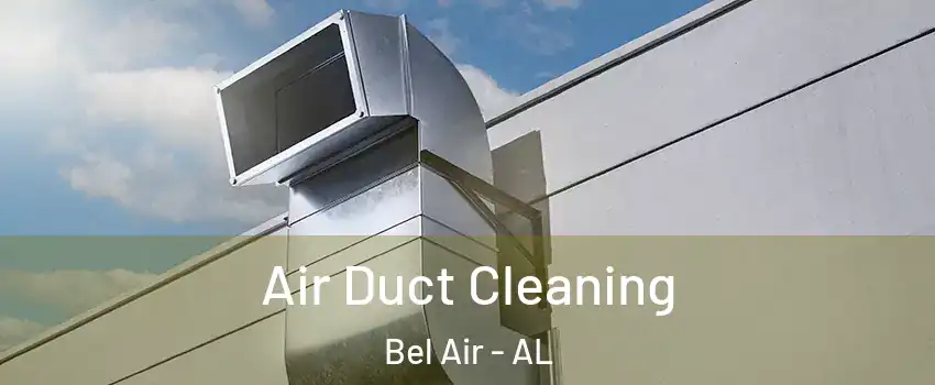 Air Duct Cleaning Bel Air - AL