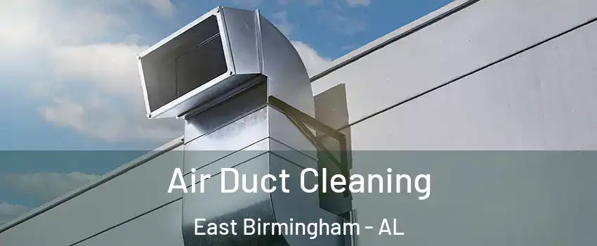 Air Duct Cleaning East Birmingham - AL