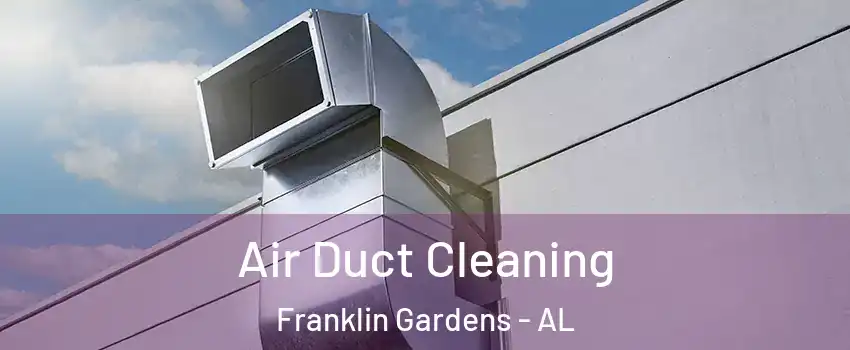 Air Duct Cleaning Franklin Gardens - AL