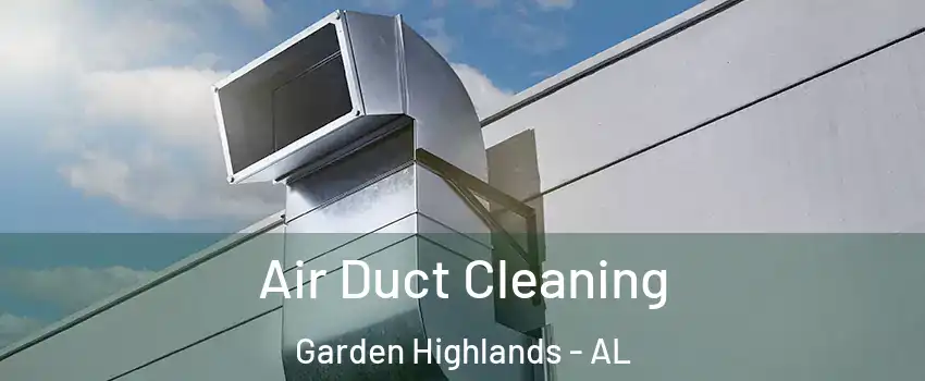 Air Duct Cleaning Garden Highlands - AL