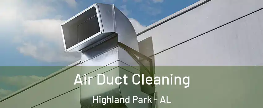 Air Duct Cleaning Highland Park - AL