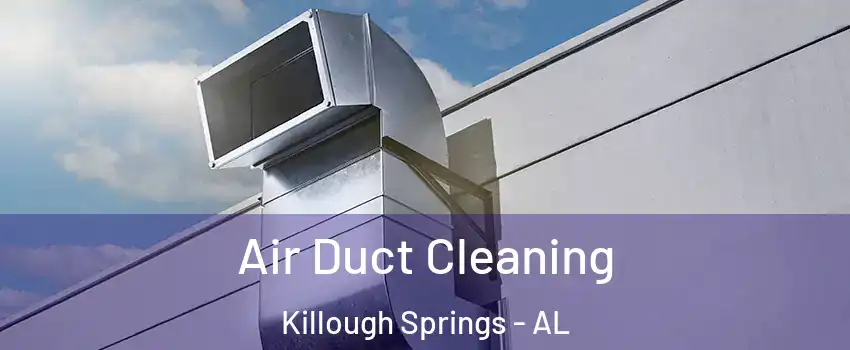 Air Duct Cleaning Killough Springs - AL