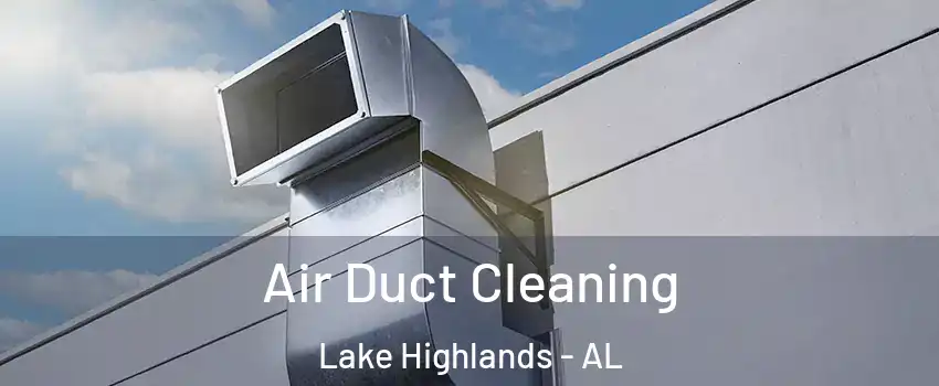 Air Duct Cleaning Lake Highlands - AL