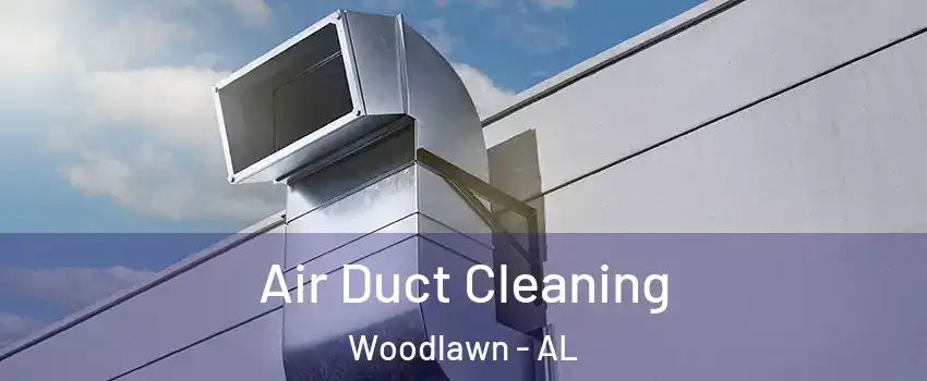 Air Duct Cleaning Woodlawn - AL