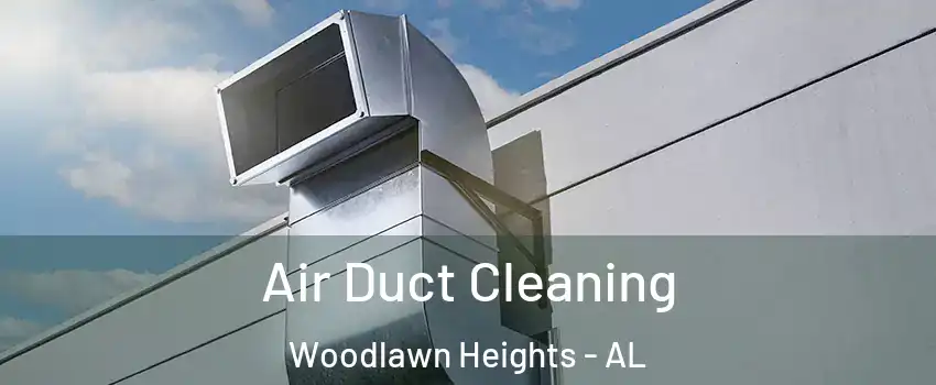 Air Duct Cleaning Woodlawn Heights - AL