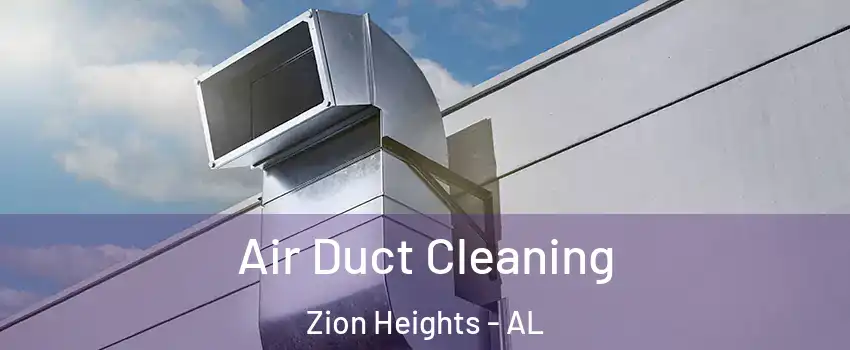 Air Duct Cleaning Zion Heights - AL