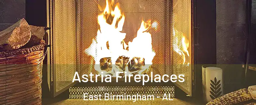Astria Fireplaces East Birmingham - AL