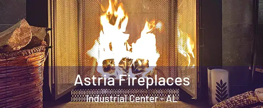Astria Fireplaces Industrial Center - AL