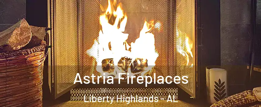 Astria Fireplaces Liberty Highlands - AL