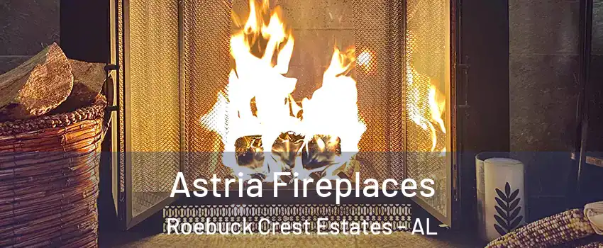 Astria Fireplaces Roebuck Crest Estates - AL