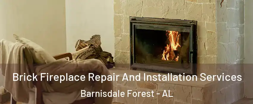 Brick Fireplace Repair And Installation Services Barnisdale Forest - AL