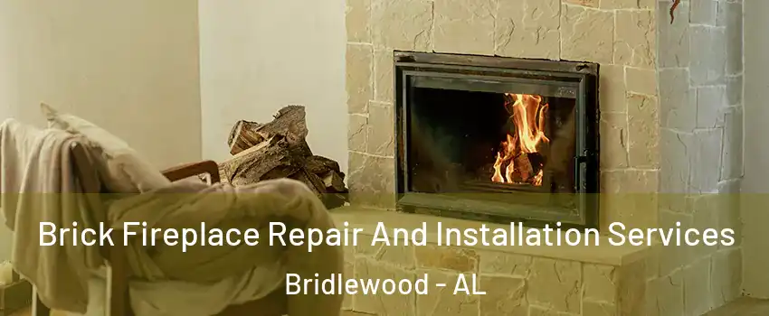 Brick Fireplace Repair And Installation Services Bridlewood - AL