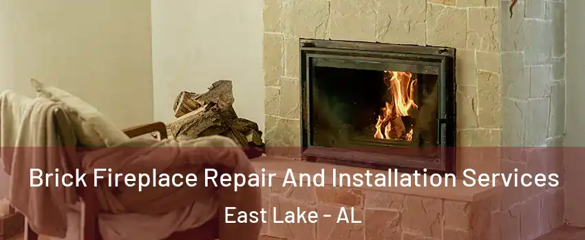 Brick Fireplace Repair And Installation Services East Lake - AL