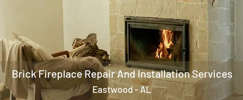 Brick Fireplace Repair And Installation Services Eastwood - AL