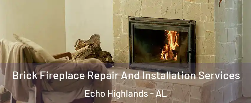 Brick Fireplace Repair And Installation Services Echo Highlands - AL