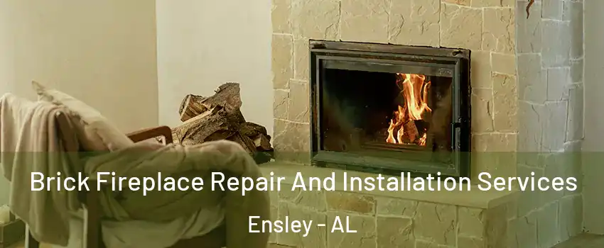 Brick Fireplace Repair And Installation Services Ensley - AL