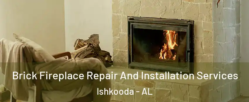 Brick Fireplace Repair And Installation Services Ishkooda - AL