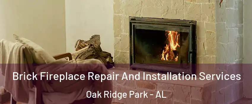 Brick Fireplace Repair And Installation Services Oak Ridge Park - AL