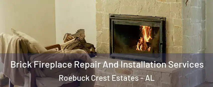 Brick Fireplace Repair And Installation Services Roebuck Crest Estates - AL