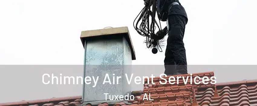 Chimney Air Vent Services Tuxedo - AL