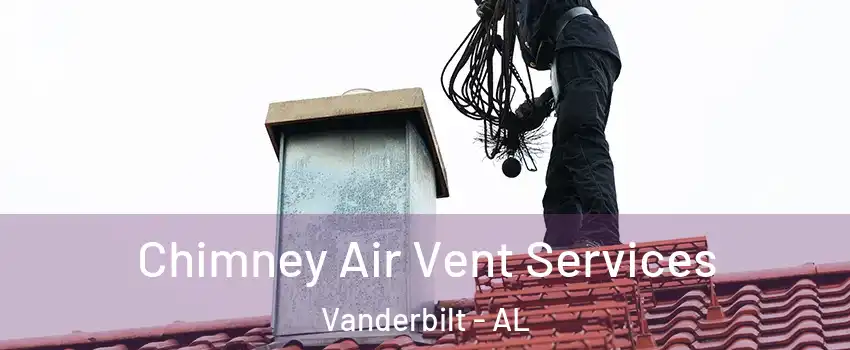 Chimney Air Vent Services Vanderbilt - AL