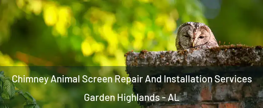 Chimney Animal Screen Repair And Installation Services Garden Highlands - AL