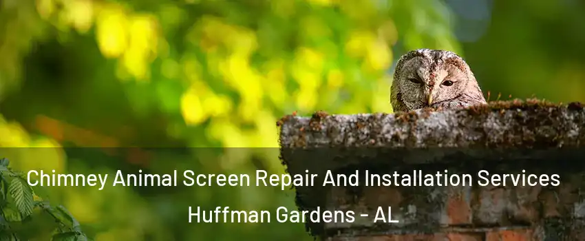 Chimney Animal Screen Repair And Installation Services Huffman Gardens - AL