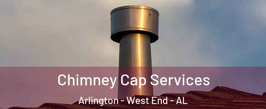 Chimney Cap Services Arlington - West End - AL