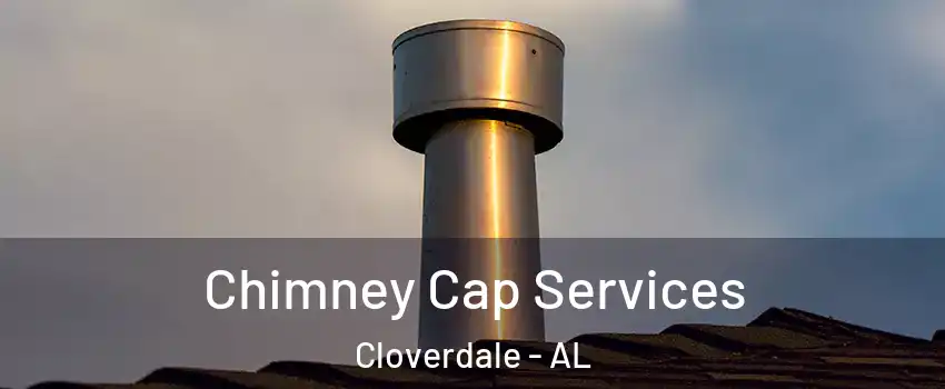 Chimney Cap Services Cloverdale - AL