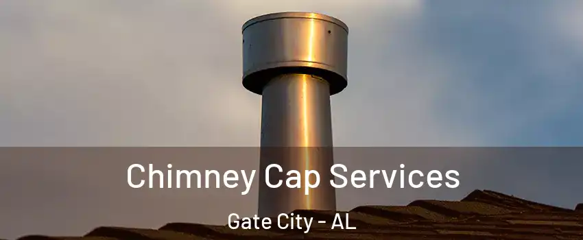 Chimney Cap Services Gate City - AL
