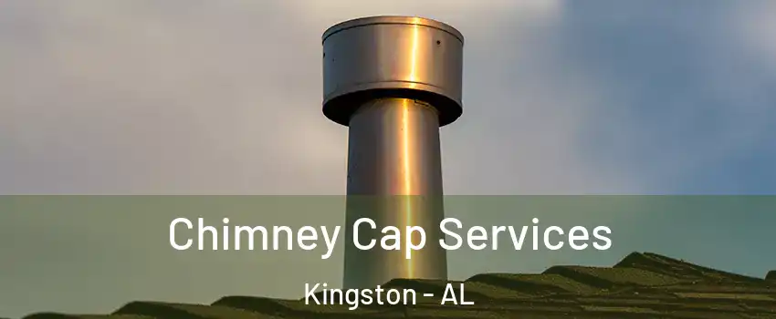 Chimney Cap Services Kingston - AL