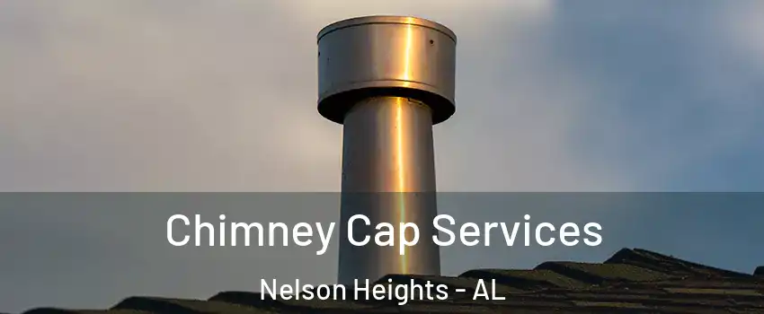 Chimney Cap Services Nelson Heights - AL