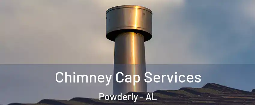 Chimney Cap Services Powderly - AL