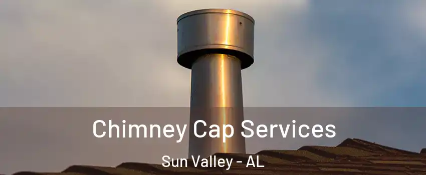 Chimney Cap Services Sun Valley - AL
