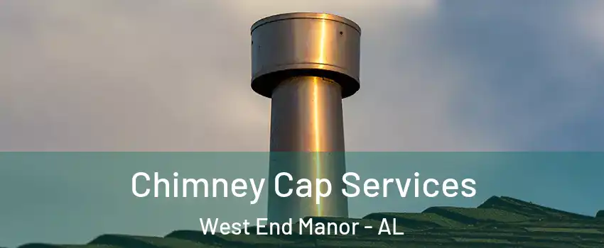 Chimney Cap Services West End Manor - AL