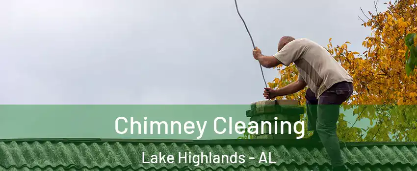 Chimney Cleaning Lake Highlands - AL