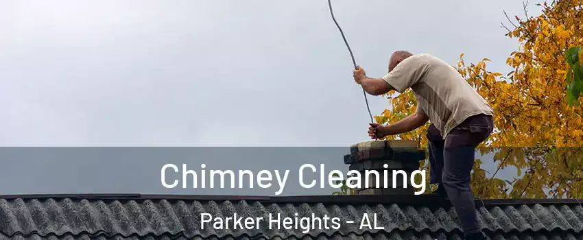 Chimney Cleaning Parker Heights - AL