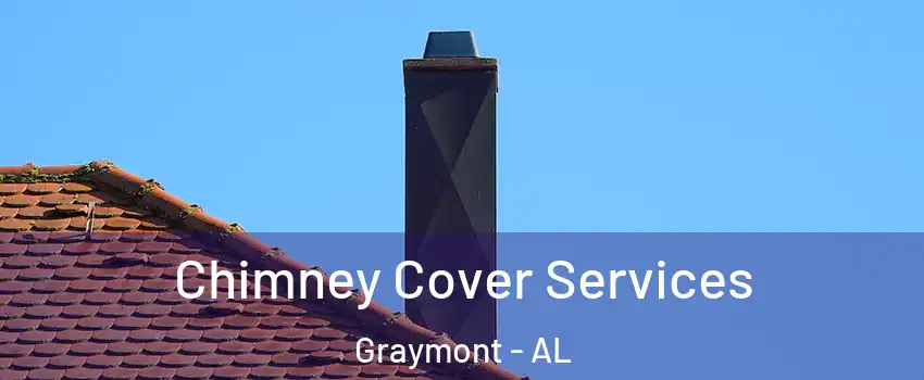 Chimney Cover Services Graymont - AL