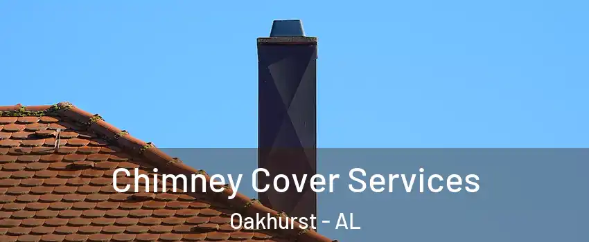 Chimney Cover Services Oakhurst - AL