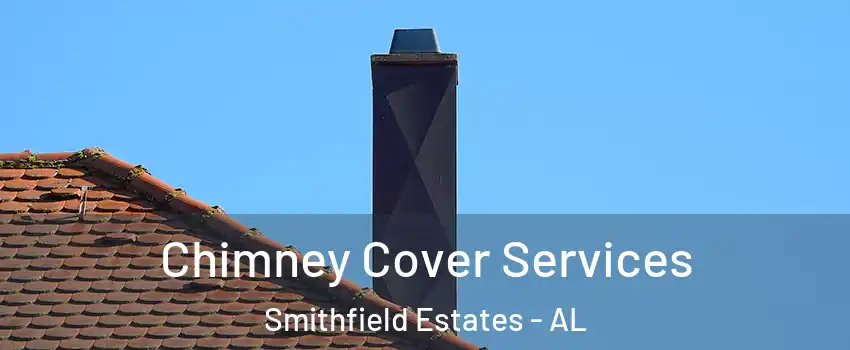 Chimney Cover Services Smithfield Estates - AL