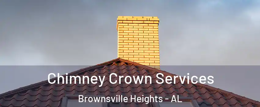 Chimney Crown Services Brownsville Heights - AL