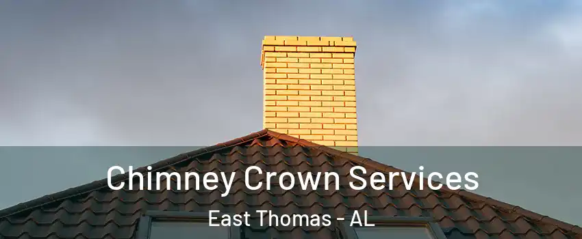 Chimney Crown Services East Thomas - AL