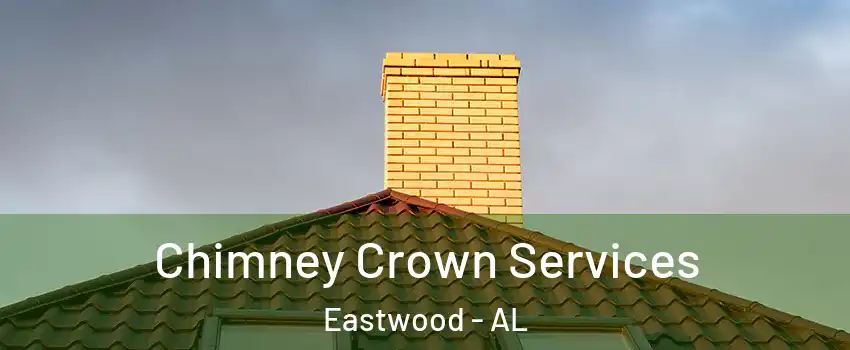 Chimney Crown Services Eastwood - AL