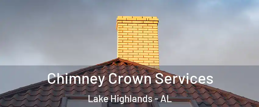 Chimney Crown Services Lake Highlands - AL