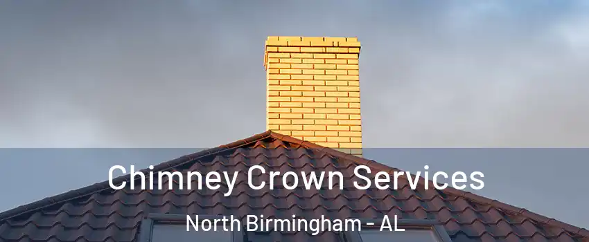 Chimney Crown Services North Birmingham - AL