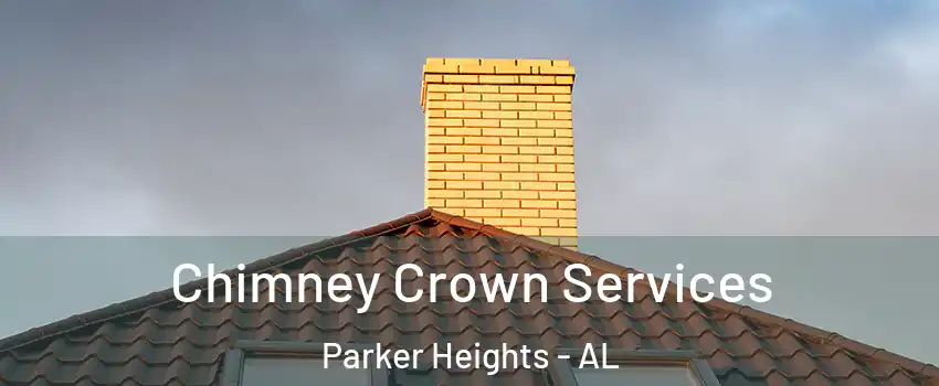 Chimney Crown Services Parker Heights - AL