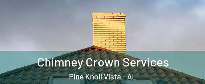 Chimney Crown Services Pine Knoll Vista - AL