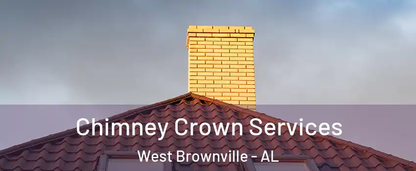 Chimney Crown Services West Brownville - AL