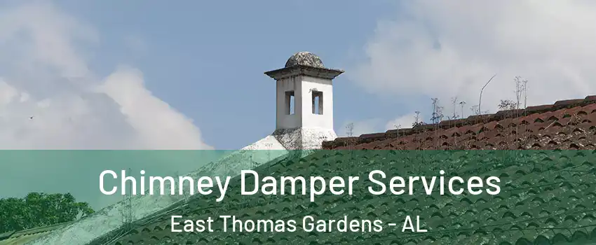 Chimney Damper Services East Thomas Gardens - AL